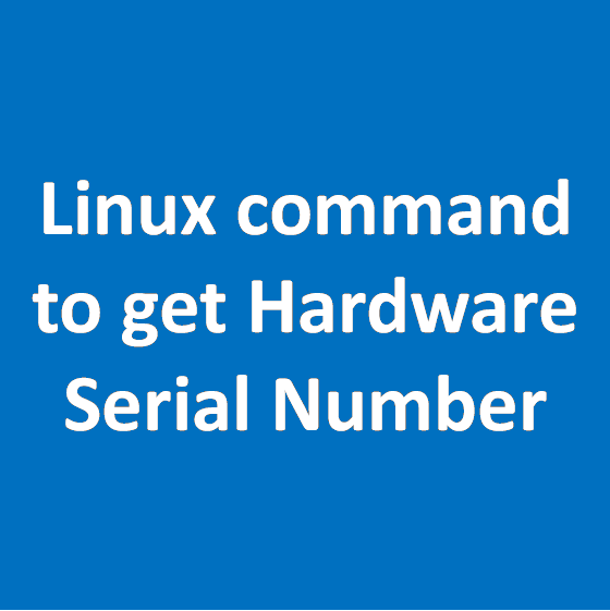 Linux command to get Hardware Serial Number Linux command to get Hardware Serial Number