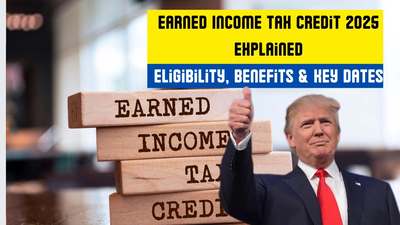 Earned Income Tax Credit 2025 Explained