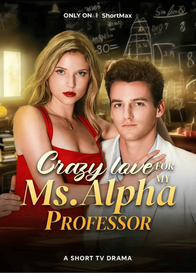 Crazy Love for My Ms. Alpha Professor — screenplay by DC Marlow on ShortMax