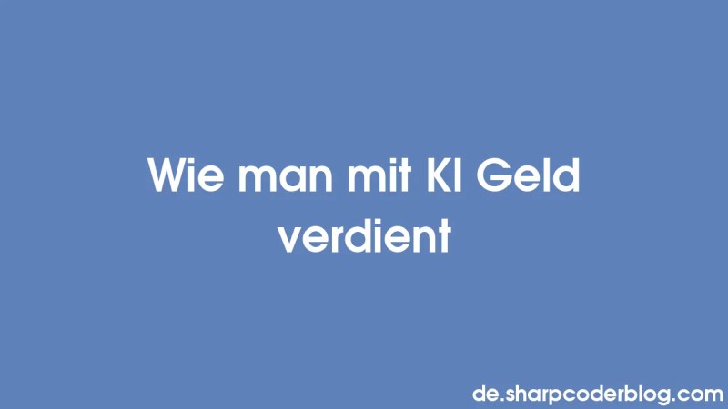 Wie Man Mit Ki Geld Verdient Sharp Coder Blog - 4K Vintage Images for Desktop