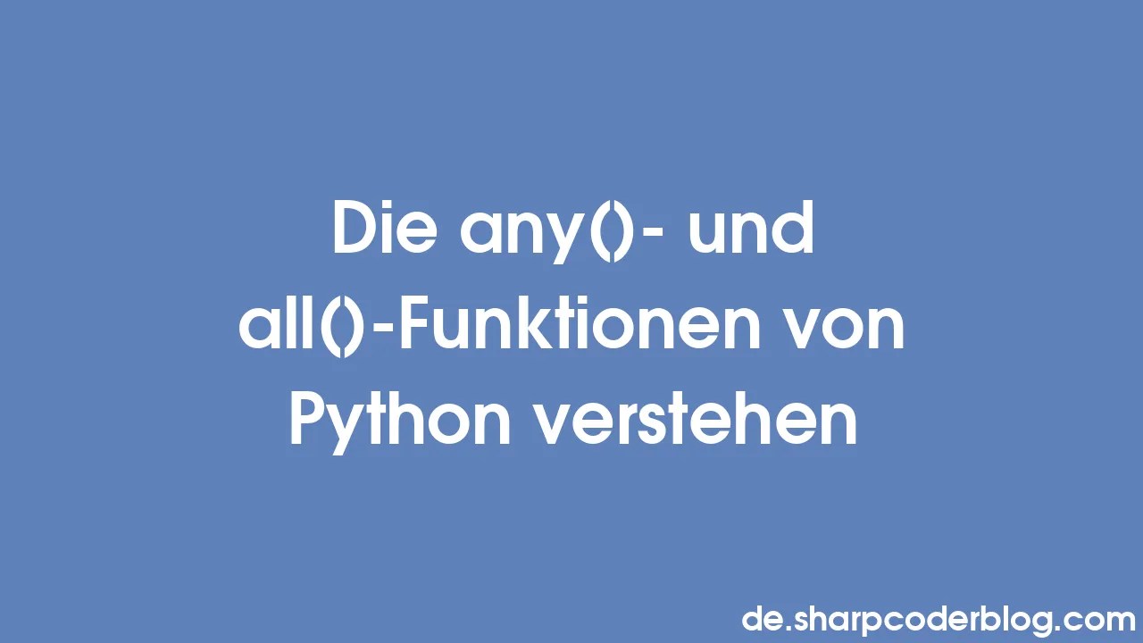 Die Any()- Und All()-Funktionen Von Python Verstehen | Sharp Coder Blog