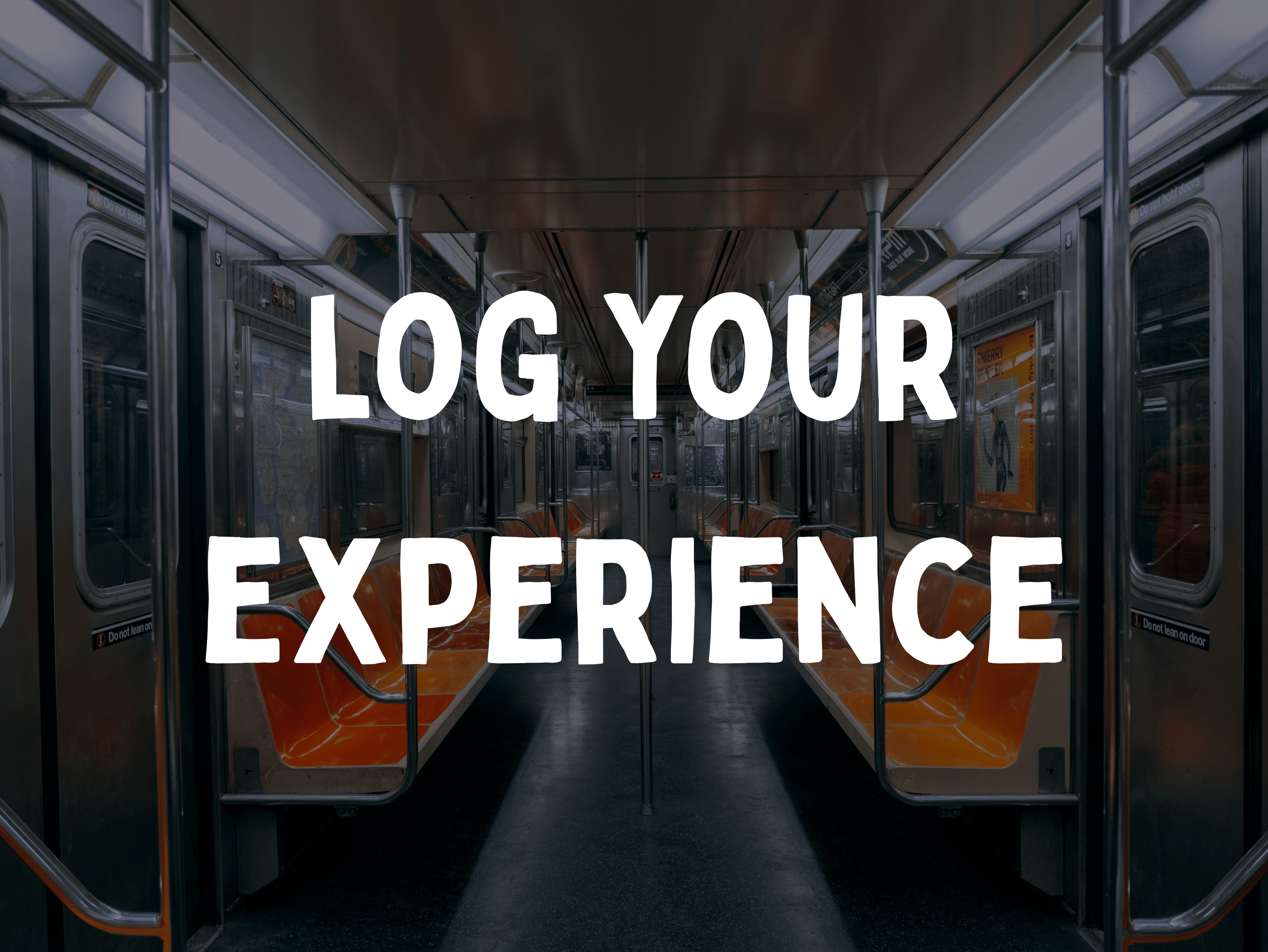 'log your experience' with a picture inside a subway carriage in background