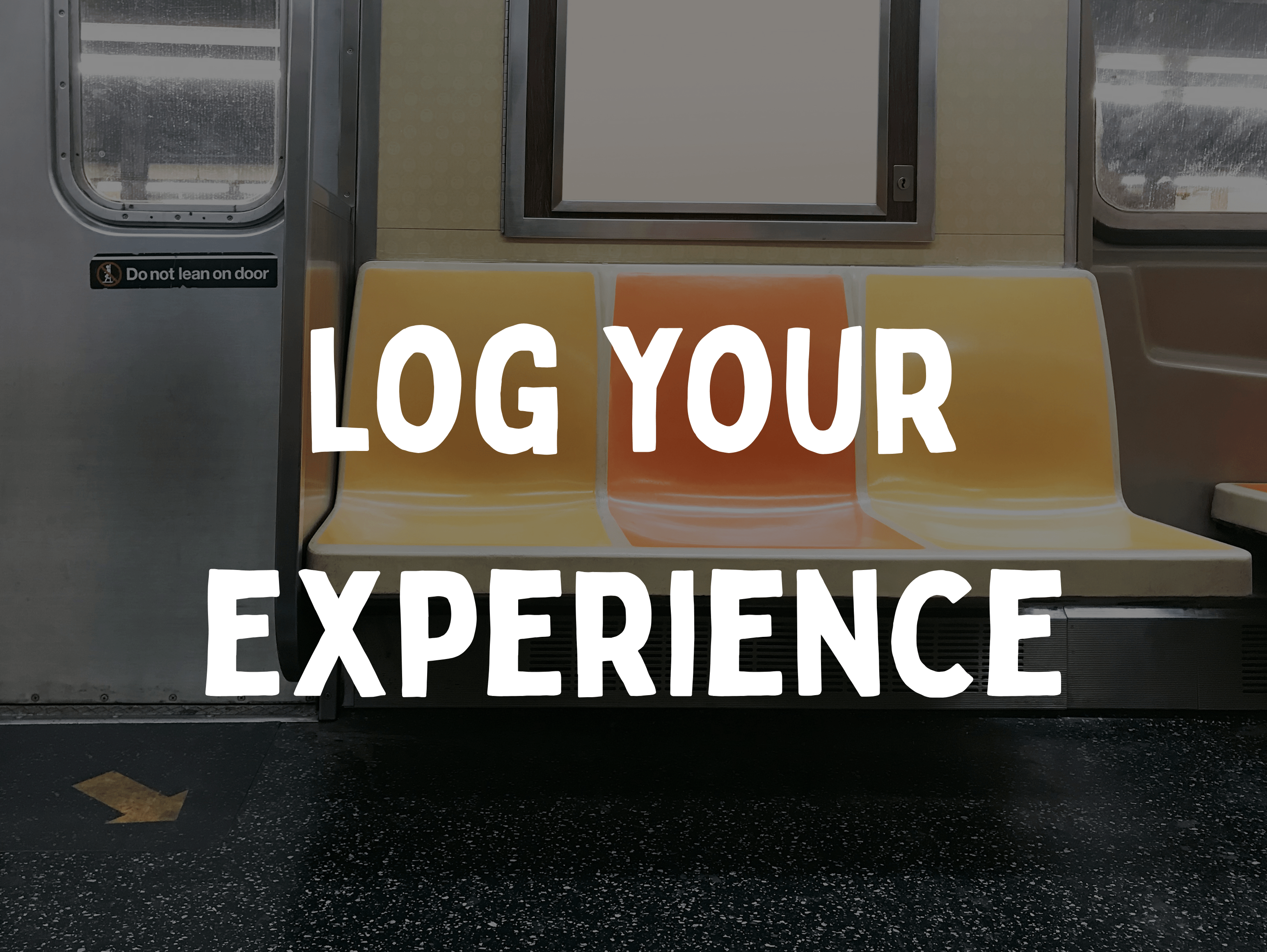 'log your experience' with inside of subway carriage in background
