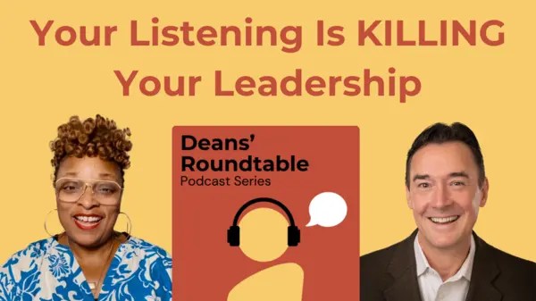 Deans' Roundtable Podcast thumbnail with headshots of Bridget Johnson and Andrew McMasters. The words "Your Listening is killing your leadership" across the picture.