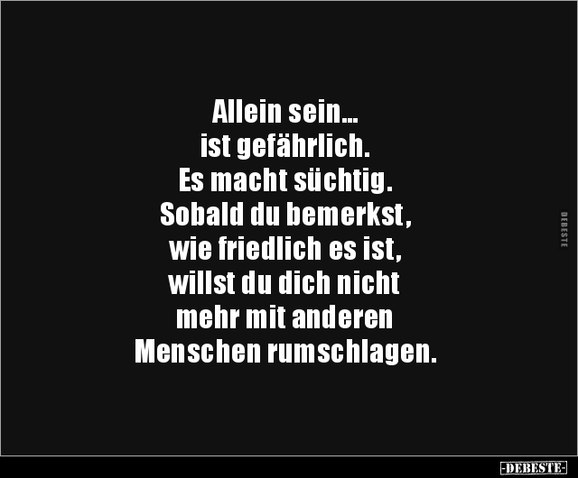 Allein Sein Ist Gefahrlich Es Macht Suchtig Lustige Bilder Spruche Witze Echt Lustig