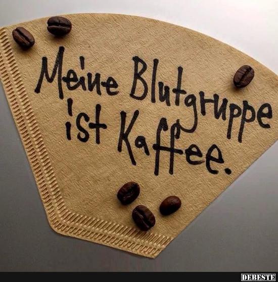 Facebook pinterest vkontakte whatsapp partager par email. Meine Blutgruppe ist Kaffee. | Lustige Bilder, Sprüche ...