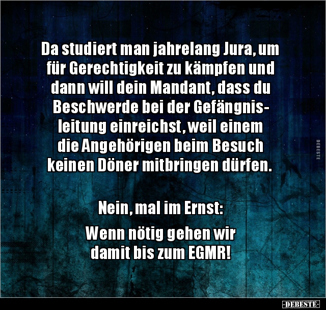 Da Studiert Man Jahrelang Jura Um Fur Gerechtigkeit Zu Lustige Bilder Spruche Witze Echt Lustig