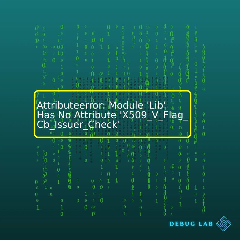 Attributeerror Module Lib Has No Attribute X509 V Flag Cb Issuer Check Debug Lab - High Quality Minimal Image - Full HD