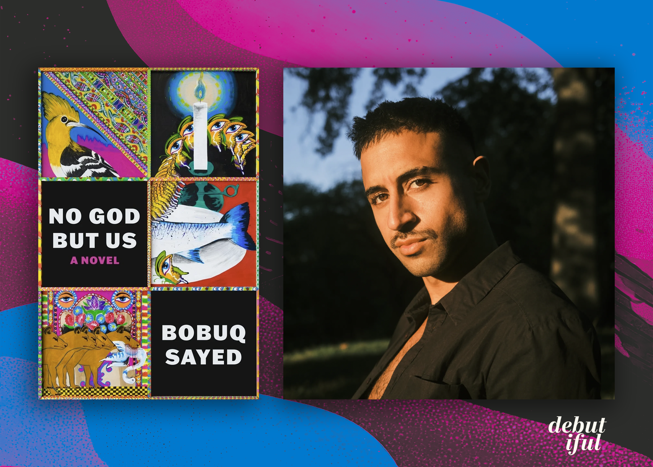 Debutiful Podcast: Bobuq Sayed discussed No God But Us