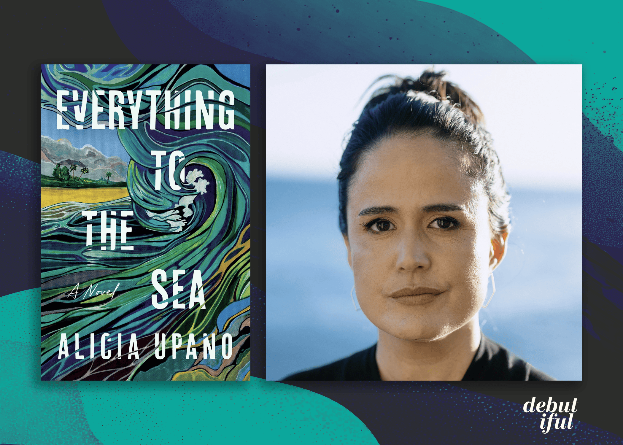 Love, Grief, and Hawai’i: Alicia Upano Discusses Her Debut Everything to the Sea