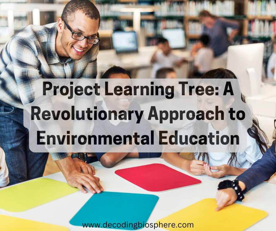Project Learning Tree: A Revolutionary Approach to Environmental Education