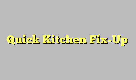 Quick Kitchen Fix-Up