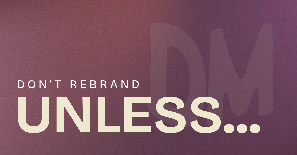 Graphic with the words “DON’T REBRAND UNLESS…” in cream lettering on a muted purple background, with a subtle Deeper Meaning monogram.