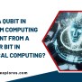 How Is A Qubit In Quantum Computing Different From A Regular Bit In ...