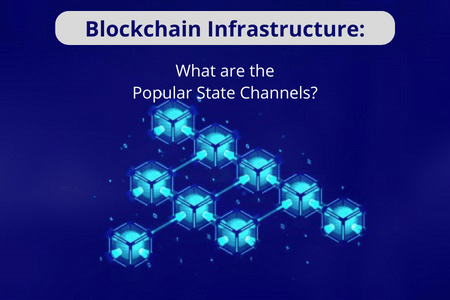 Blockchain Infrastructure: What are the Popular State Channels?
