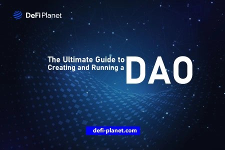 The Ultimate Guide to Creating and Running a DAO