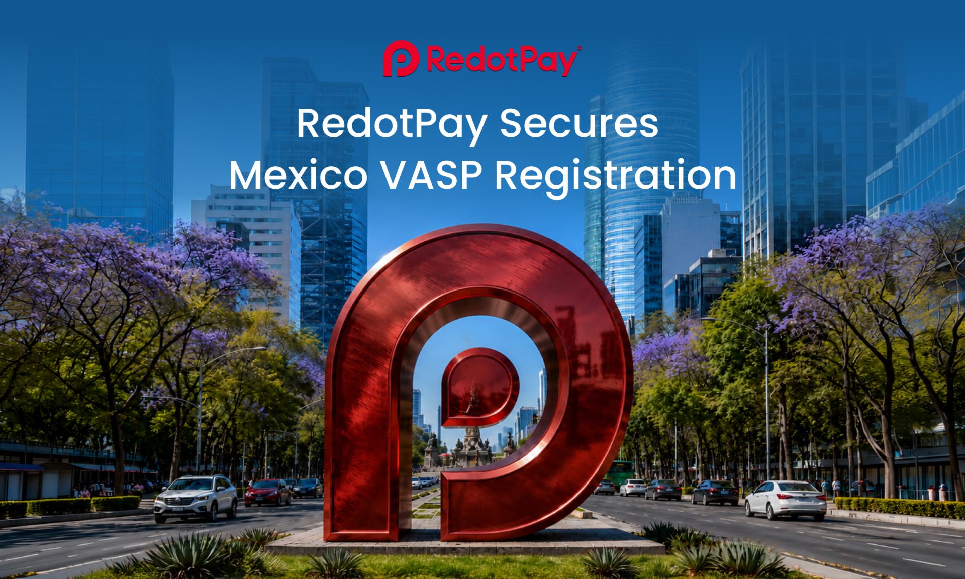 RedotPay Secures Mexico VASP Registration to Advance Latin America Expansion