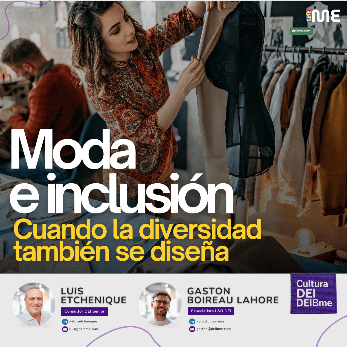 Mujer diseñadora en un taller de costura, observando una prenda de ropa en un perchero con atención. En primer plano, se lee el texto: “Moda e inclusión. Cuando la diversidad también se diseña”. En la parte inferior aparecen los perfiles de Luis Etchenique, Consultor DEI Senior, y Gastón Boireau Lahore, Especialista L&D DEI, como representantes de DEIBme, en la serie “Cultura DEI DEIBme”.