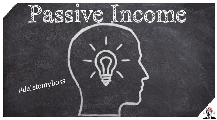 Passive Income - Delete My Boss