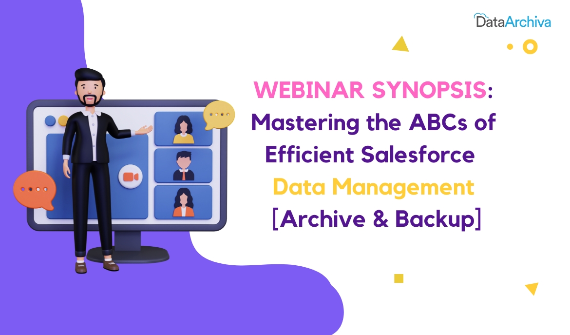 WEBINAR SYNOPSIS: Mastering the ABCs of Efficient Salesforce Data Management [Archive & Backup]