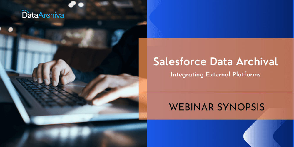Salesforce Data Archival: Integrating External Platforms – A Quick Recap