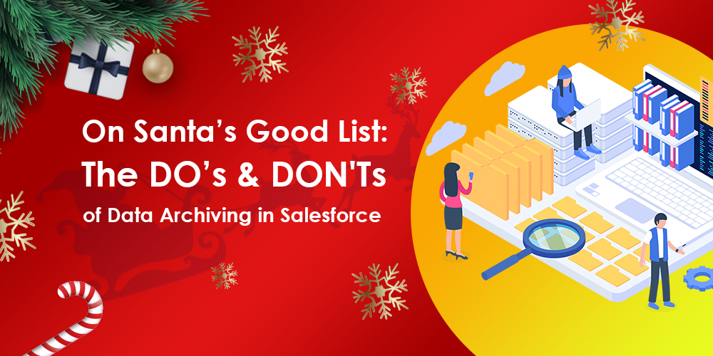 ON SANTA’S GOOD LIST: THE DO’S & DON’TS OF DATA ARCHIVING IN SALESFORCE