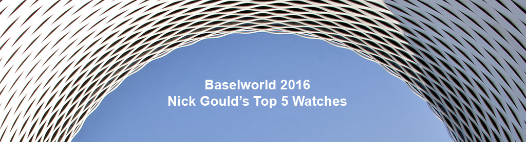 Baselworld 2016: Nick’s Top 5 Watches