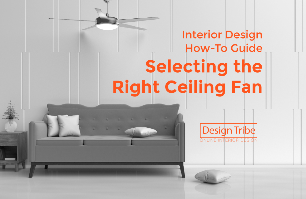Interior Design How To Guide Selecting The Right Ceiling Fan