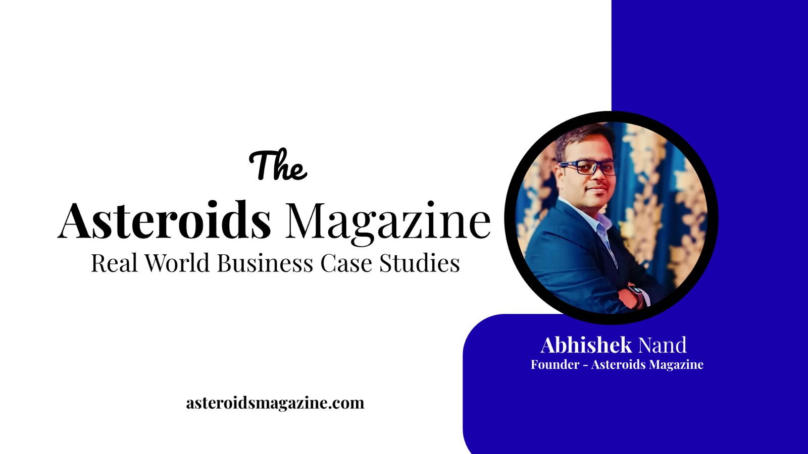 ASTEROIDS MAGAZINE: PUBLISHING REAL-WORLD BUSINESS CASE STUDIES