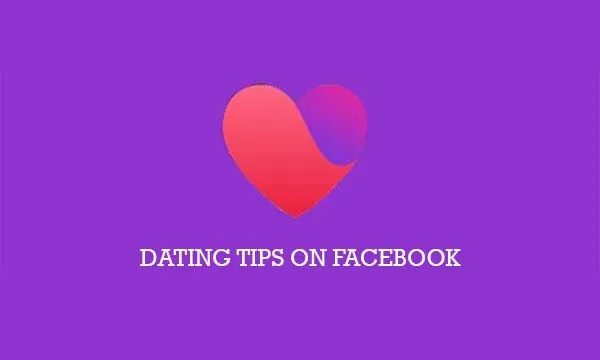 Facebook Dating Tips