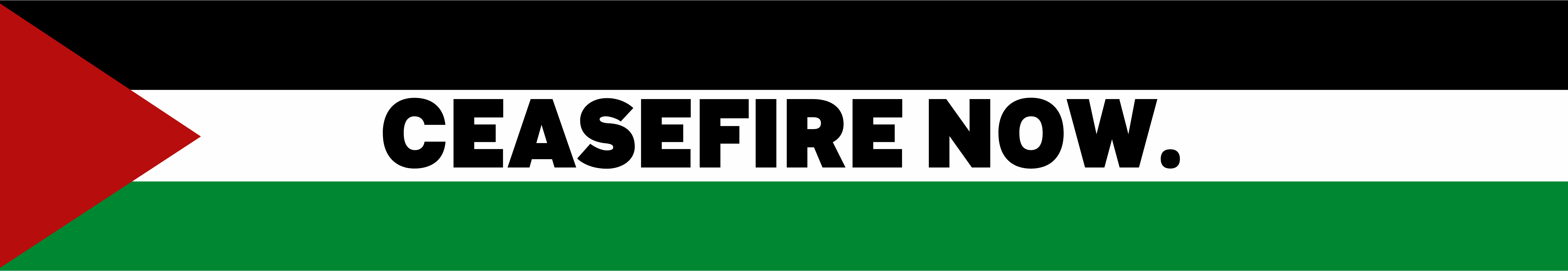 A Palestinian flag that says "Ceasefire Now." in the midde