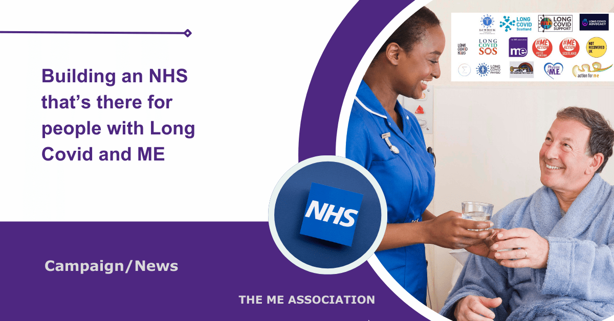IMAGE DESCRIPTION: An image of a nurse handing a patient a glass of water with a circular image saying NHS. Top right shows the logos of organisations who are supporting this initiative. Title: Building an NHS that's there for people with Long Covid and ME.