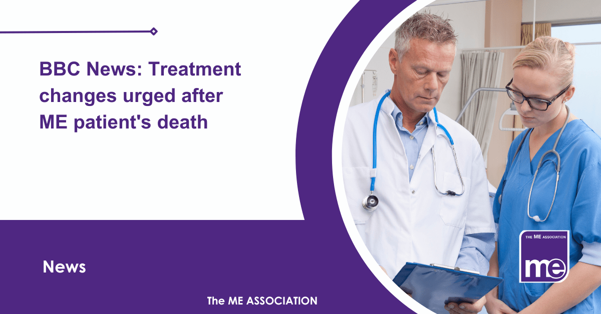 IMAGE DESCRIPTION: An image of two doctors looking at patient information on a clipboard. Title: BBC News: Treatment changes urged after ME patient's death. The ME Association Logo (bottom right).
