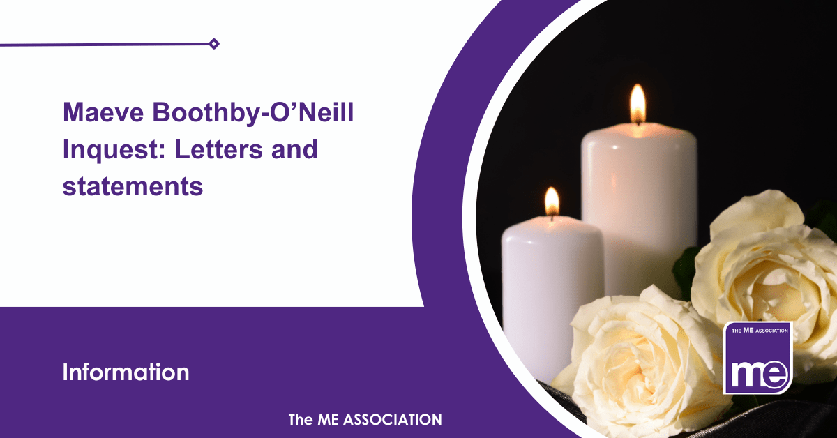 IMAGE DESCRIPTION: An image of candles and roses. Title: Maeve Boothby-O’Neill Inquest: Letters and statements. The ME Association Logo (bottom right).