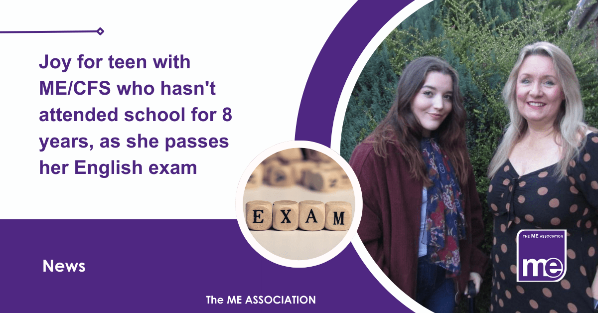 IMAGE DESCRIPTION: An image of Elspeth and her tutor Sarah Isaacs and a circular image of blocks saying EXAM. Title: Joy for teen with ME/CFS who hasn't attended school for 8 years, as she passes her English exam. The ME Association Logo (bottom right).