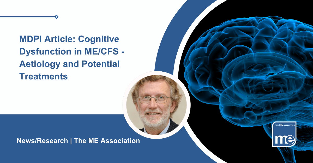IMAGE DESCRIPTION: An image of the brain with a circular image with a photo of Dr Charles Shepherd (MEA Hon. Medical Adviser). Title: MDPI Article: Cognitive Dysfunction in ME/CFS - Aetiology and Potential Treatments. The ME Association Logo (bottom right)