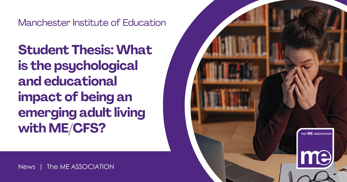 Student Thesis: What is the psychological and educational impact of being an emerging adult living with ME/CFS?