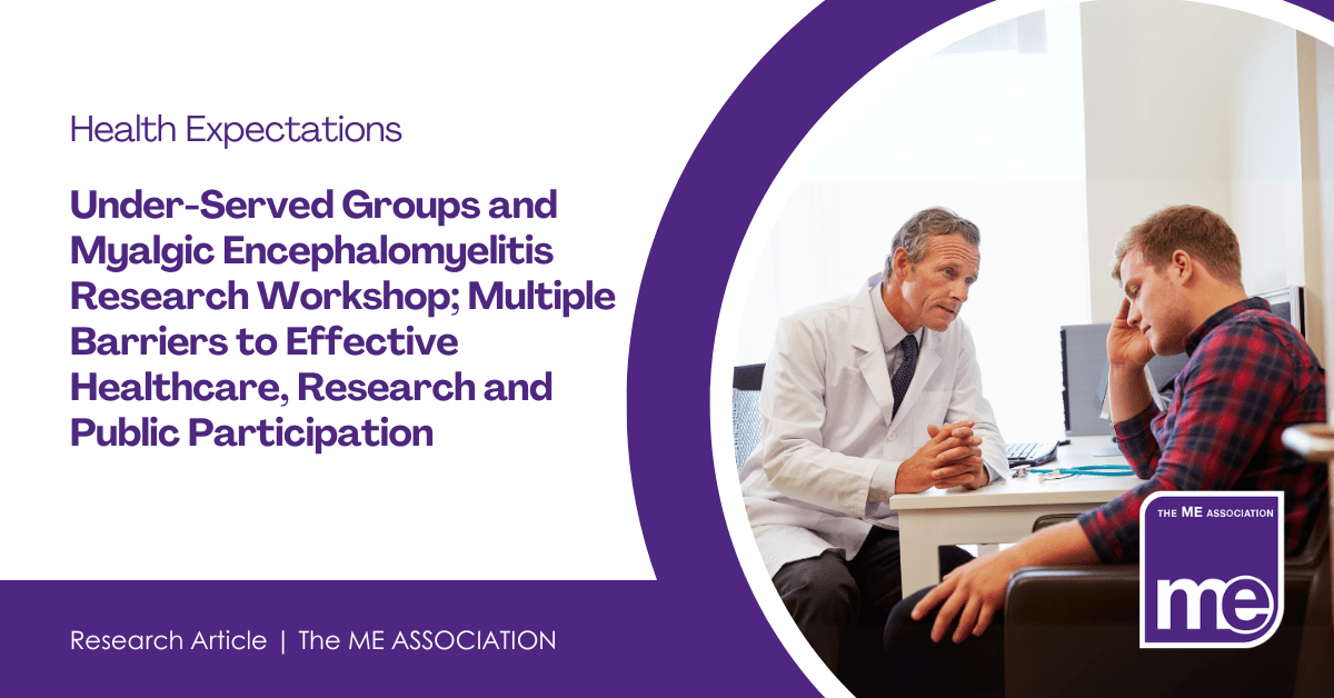 IMAGE DESCRIPTION; An image of a man at a doctors appointment. Title: Health Expectations; Under-Served Groups and Myalgic Encephalomyelitis Research Workshop; Multiple Barriers to Effective Healthcare, Research and Public Participation. The ME Association Logo (bottom right)