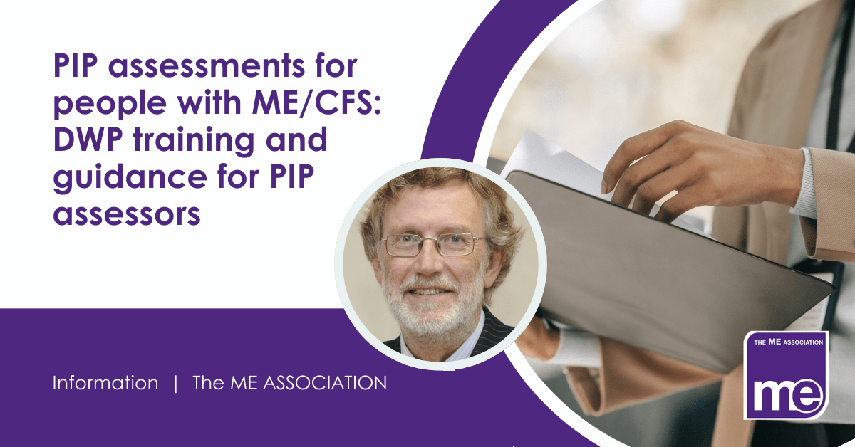 IMAGE DESCRIPTION: An image of a person reading a document to represent an assessor for welfare benefits. Title: PIP assessments for people with ME/CFS: DWP training and guidance for PIP assessors. The ME Association Logo (bottom right).