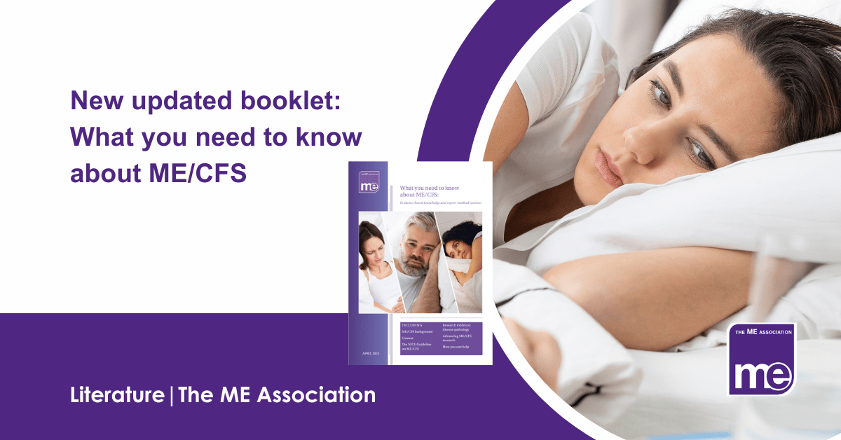 IMAGE DESCRIPTION: An image of a lady in bed ill representing ME/CFS. Title: New updated booklet: What you need to know about ME/CFS/ The ME Association Logo (bottom right)