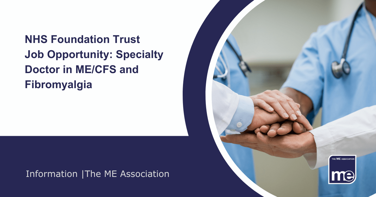 IMAGE DESCRIPTION: An image of healthcare professionals working as a multidisciplinary team Title: NHS Foundation Trust Job Opportunity: Specialty Doctor in ME/CFS and Fibromyalgia. The ME Association Logo (bottom right)