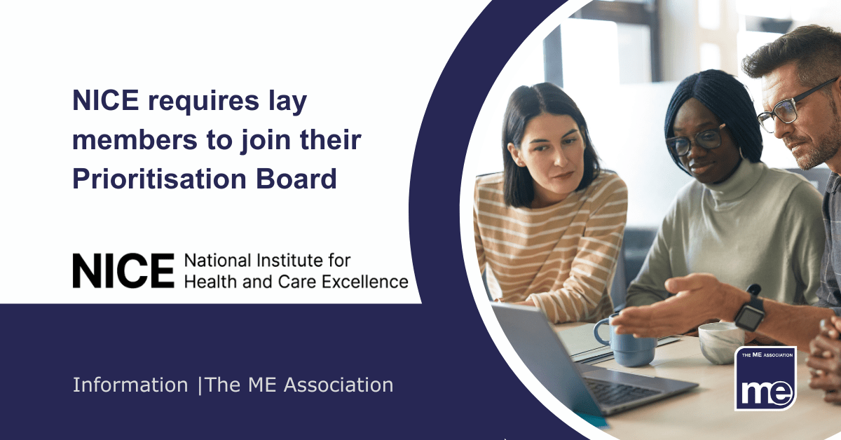 IMAGE DESCRIPTION: An image of a group of people with the NICE Logo. Title: NICE requires lay members to join their Prioritisation Board. The ME Association Logo (bottom right).