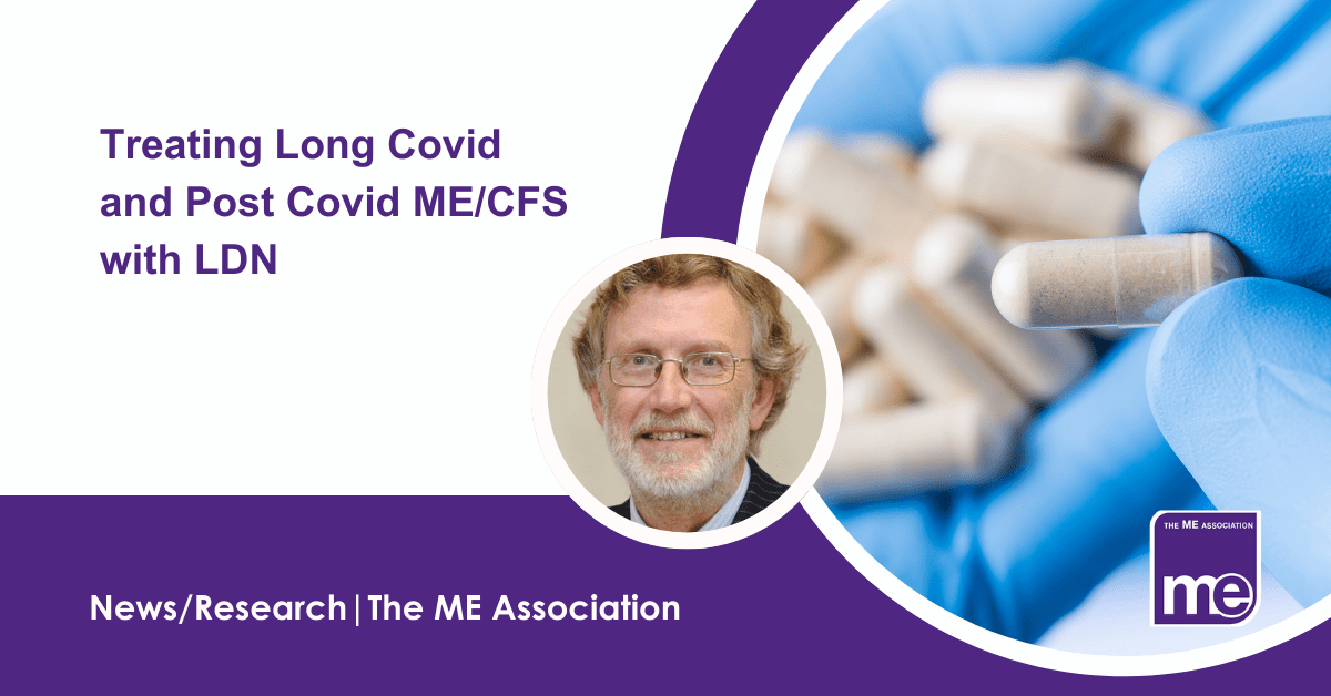 IMAGE DESCRIPTION: A person with gloves on holding white capsules to represent LDN research. Title: Treating Long Covid and Post Covid ME/CFS with LDN. The ME Association Logo (bottom right)
