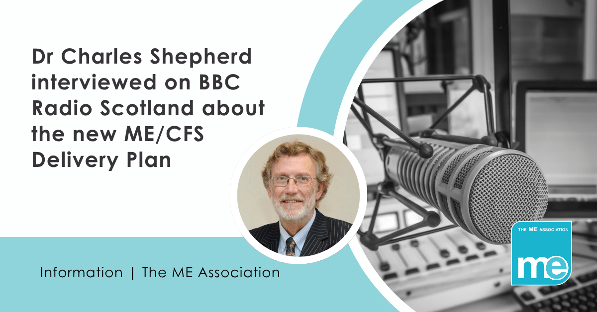IMAGE DESCRIPTION: Photo of Dr Charles Shepherd. Photo of a microphone in a radio booth. Heading - Dr Charles Shepherd interviewed on BBC Radio Scotland about the new ME/CFS Delivery Plan