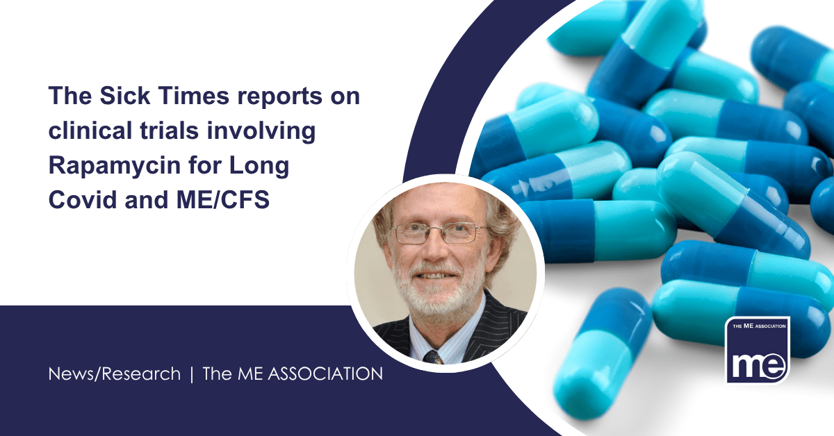 IMAGE DESCRIPTION: An image of medication and a circular photo of Dr Charles Shepherd (MEA Hon. Medical Adviser). Title: The Sick Times reports on clinical trials involving Rapamycin for Long COVID and ME/CFS. The ME Association Logo (bottom right).