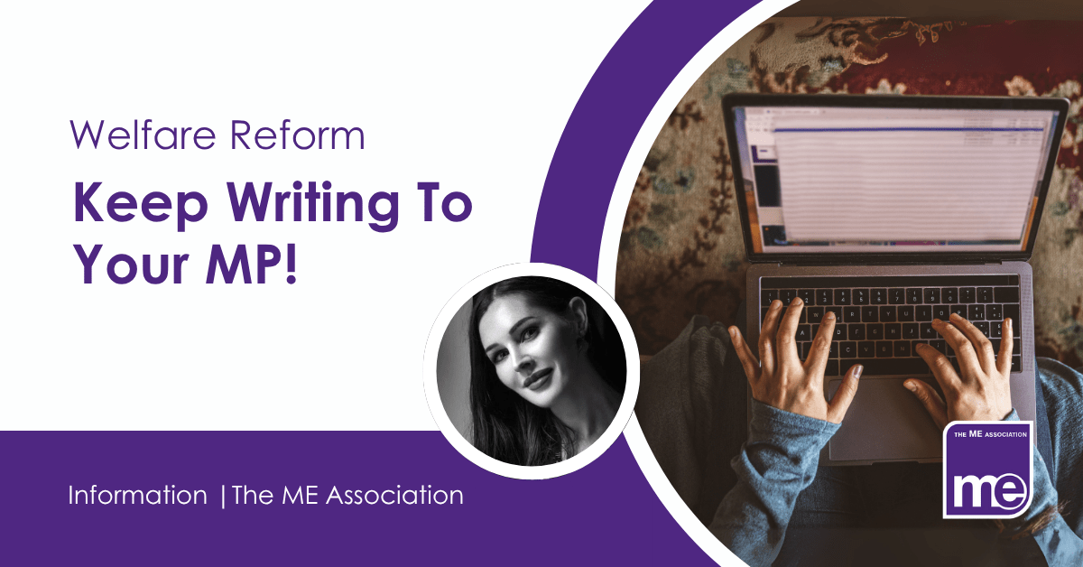 IMAGE DESCRIPTION: Photo of someone typing on their laptop. Photo of Ella Smith, MEA Welfare Rights Consultant. Heading - Welfare reform: Keep writing to your MP!