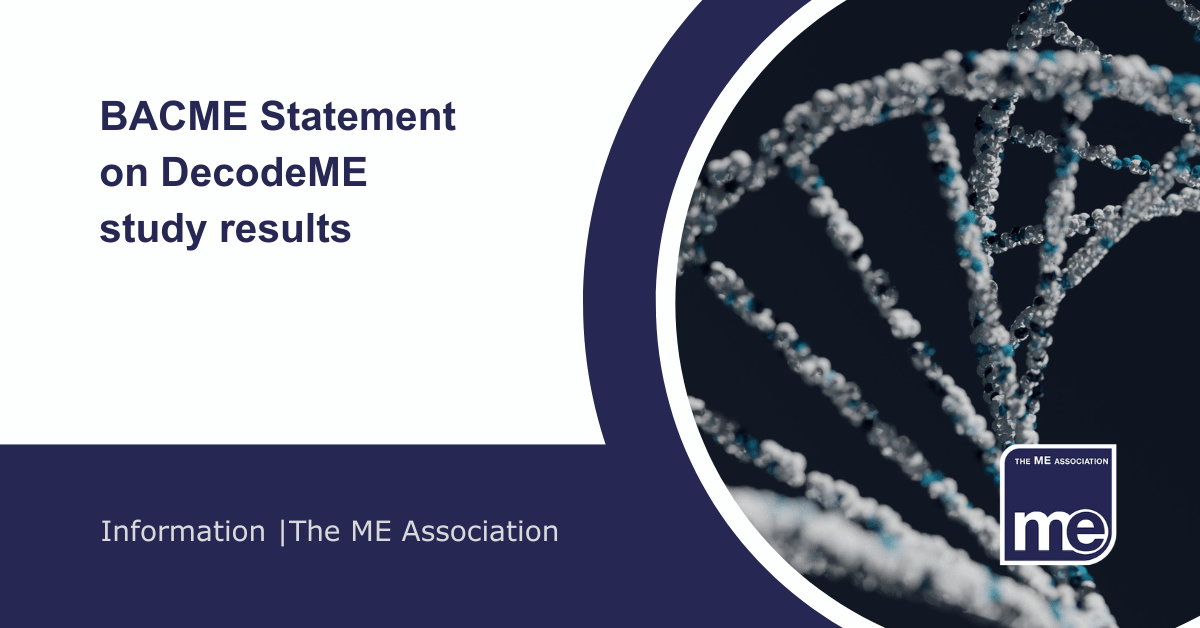 IMAGE DESCRIPTION: An image of DNA. Title: BACME Statement on DecodeME study results. The ME Association Logo (bottom right).