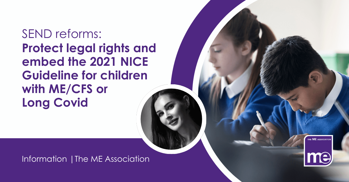 IMAGE DESCRIPTION: Photo of two children in school uniforms studying in class. Heading - SEND reforms: protect legal rights and embed the 2021 NICE Guideline for children with ME/CFS or Long Covid