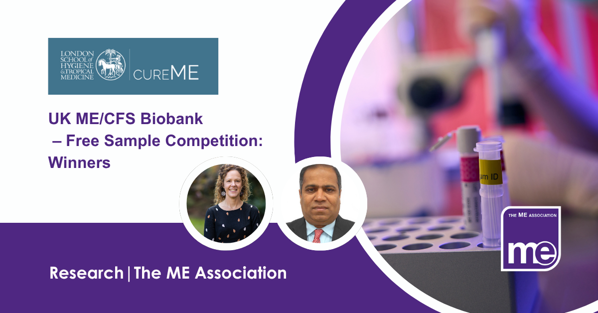 IMAGE DESCRIPTION: An image of a research laboratory with circle images of the winners; Dr Sarah Annesley & Dr Kempuraj Duraisamy. Title: UK ME/CFS Biobank – Free Sample Competition: Winners. Cure ME LSTHM UKMEB and the ME Association's logos.