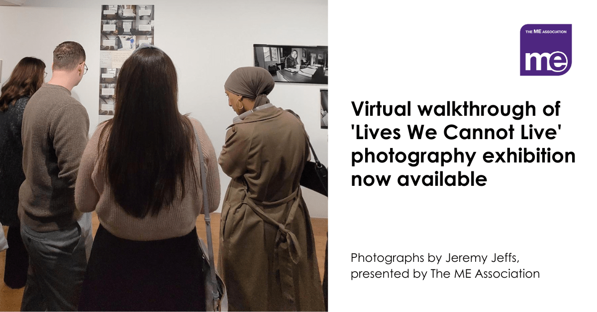 IMAGE DESCRIPTION: Photo of some people looking at a photography exhibition. Wording reads: Virtual walkthrough of 'Lives We Cannot Live' photography exhibition now available. The ME Association Logo (top right)